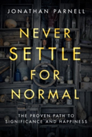 Never Settle for Normal: The Proven Path to Signficance and Happiness | Jonathan Parnell