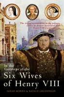 In the Footsteps of the Six Wives of Henry VIII | Sarah Morris, Natalie Grueninger