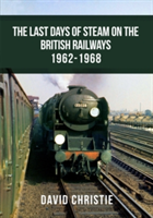 The Last Days of BR Steam 1962-1968 | David Christie
