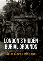 London\'s Hidden Burial Grounds | Robert Bard, Adrian Miles