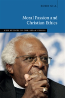 Moral Passion and Christian Ethics | Robin (University of Sussex) Gill