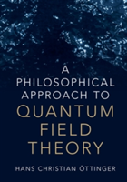 A Philosophical Approach to Quantum Field Theory | Hans Christian (Chairman of the Materials Science Department at the Eth Zurich (Swiss Federal Institute of Technology)) Ottinger