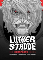 Luther Strode: The Complete Series | Justin Jordan, Tradd Moore