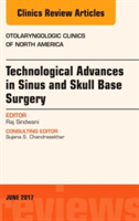 Technological Advances in Sinus and Skull Base Surgery, An Issue of Otolaryngologic Clinics of North America | Raj Sindwani