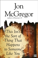 This Isn\'t the Sort of Thing That Happens to Someone Like You | Jon McGregor