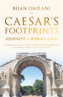 Caesar\'s Footprints | Bijan Omrani