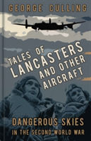 Tales of Lancasters and Other Aircraft | George Culling