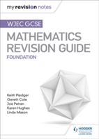 WJEC GCSE Maths Foundation: Mastering Mathematics Revision Guide | Keith Pledger, Joe Petran, Gareth Cole