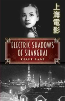 Electric Shadows of Shanghai | Clare Kane