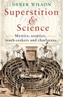 Superstition and Science, 1450-1750 | Derek Wilson