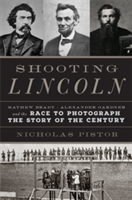 Shooting Lincoln | Nicholas J. C. Pistor