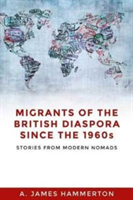 Migrants of the British Diaspora Since the 1960s | A. James Hammerton