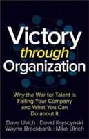 Victory Through Organization: Why the War for Talent is Failing Your Company and What You Can Do About It | Dave Ulrich, David Kryscynski, Wayne Brockbank, Mike Ulrich