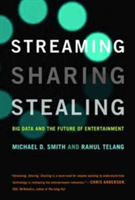 Streaming, Sharing, Stealing | Michael D. (Carnegie Mellon University) Smith, Rahul (Carnegie Mellon University) Telang