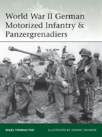 World War II German Motorized Infantry & Panzergrenadiers | Nigel Thomas