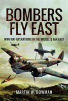 Bombers Fly East | Martin W. Bowman