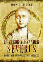 Emperor Alexander Severus | John S. McHugh
