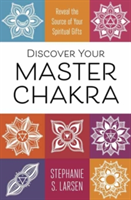 Discover Your Master Chakra | Stephanie S. Larsen