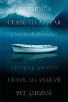 All Things Cease to Appear | Elizabeth Brundage