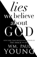 Lies We Believe About God | Wm. Paul Young