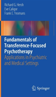 Fundamentals of Transference-Focused Psychotherapy | Eve Caligor, Frank E. Yeomans, Richard G. Hersh