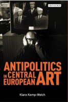 Antipolitics in Central European Art | Klara Kemp-Welch