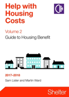 Help With Housing Costs Volume 2: Guide To Housing Benefit 2017-2018 | Sam Lister, Martin Ward