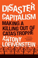 Disaster Capitalism | Antony Loewenstein