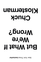 But What If We\'re Wrong? | Chuck Klosterman