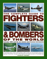 The Complete Guide to Fighters and Bombers of the World | Francis Crosby