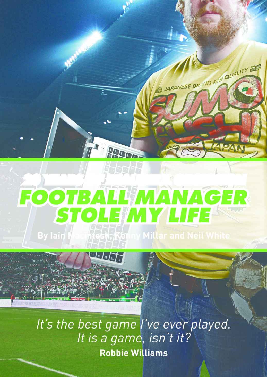 Football Manager Stole My Life | Iain Macintosh, Kenny Millar, Neil White