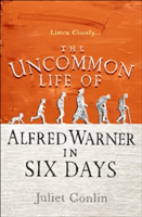 The Uncommon Life of Alfred Warner in Six Days | Juliet Conlin