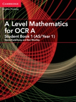 A Level Mathematics for OCR Student Book 1 (AS/Year 1) | Ben Woolley