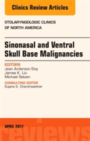 Sinonasal and Ventral Skull Base Malignancies, An Issue of Otolaryngologic Clinics of North America | Jean Anderson Eloy, James K. Liu, Michael Setzen