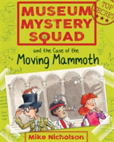 Museum Mystery Squad and the Case of the Moving Mammoth | Mike Nicholson