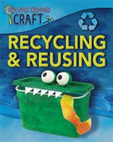Discover Through Craft: Recycling and Reusing | Louise Spilsbury