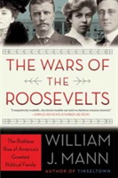 The Wars of the Roosevelts | William J. Mann