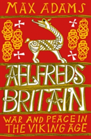 Aelfred\'s Britain | Max Adams