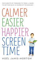 Calmer Easier Happier Screen Time | Noel Janis-Norton