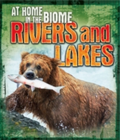 At Home in the Biome: Rivers and Lakes | Louise Spilsbury, Richard Spilsbury