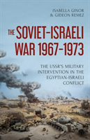 The Soviet-Israeli War, 1969-1973 | Isabella Ginor, Gideon Remez