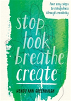 Stop Look Breathe Create | Wendy Ann Greenhalgh