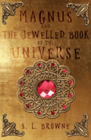 Magnus and The Jewelled Book of the Universe | S. L. Browne