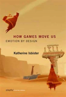 How Games Move Us | Santa Cruz) University of California Katherine (Professor Isbister