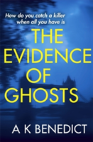 The Evidence of Ghosts | A. K. Benedict