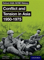 Oxford AQA GCSE History: Conflict and Tension in Asia 1950-1975 Student Book | Aaron Wilkes, Lindsay Bruce