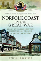 Norfolk Coast in the Great War | Stephen Browning