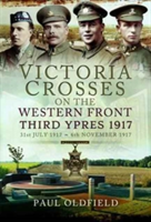 Victoria Crosses on the Western Front - Third Ypres 1917 | Paul Oldfield