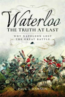 Waterloo: The Truth at Last | Paul L. Dawson