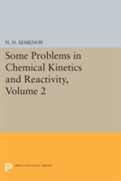 Some Problems in Chemical Kinetics and Reactivity, Volume 2 | Nikolai Nikolaevich Semenov